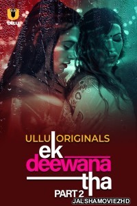 Ek Deewana Tha (2024) Part 2 Ullu Original