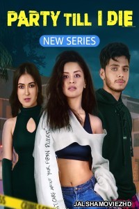 Party Till I Die (2024) Hindi Web Series Amazon MX Player Original