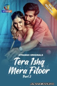 Tera Ishq Mera Fitoor (2024) Part 2 Atrangii Original